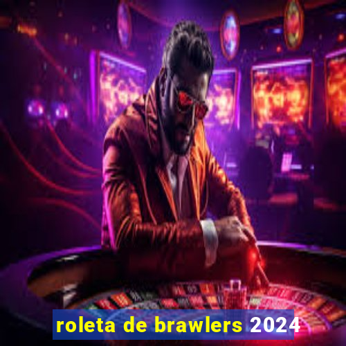 roleta de brawlers 2024